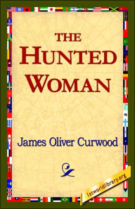 Title: The Hunted Woman, Author: James Oliver Curwood