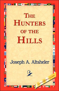 Title: The Hunters of the Hills, Author: Joseph a Altsheler