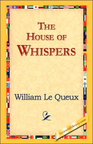 Title: The House of Whispers, Author: William Le Queux