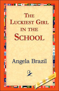 Title: The Luckiest Girl in the School, Author: Angela Brazil