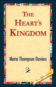 Title: The Heart's Kingdom, Author: Maria Thompson Daviess