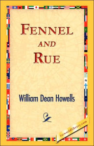 Title: Fennel and Rue, Author: William Dean Howells