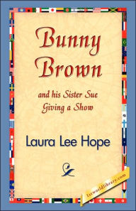 Title: Bunny Brown and His Sister Sue Giving a Show, Author: Laura Lee Hope