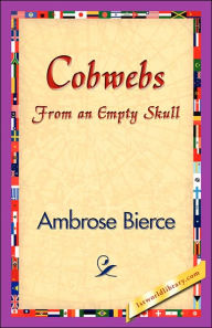 Title: Cobwebs from an Empty Skull, Author: Ambrose Bierce