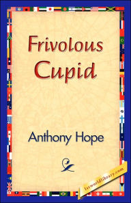 Title: Frivolous Cupid, Author: Anthony Hope