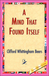 Title: A Mind That Found Itself, Author: Clifford Whittingham Beers