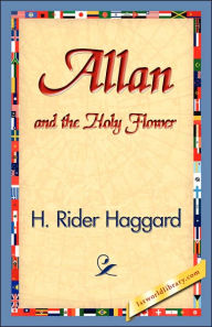 Title: Allan and the Holy Flower, Author: H. Rider Haggard