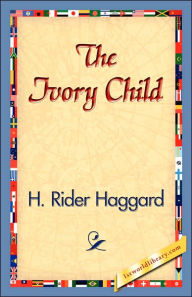 Title: The Ivory Child, Author: H. Rider Haggard