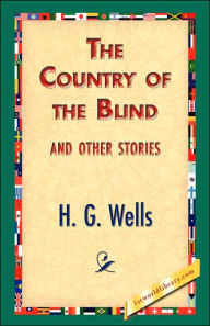 Title: The Country of the Blind, and Other Stories, Author: H. G. Wells