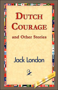 Title: Dutch Courage and Other Stories, Author: Jack London