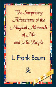 Title: The Surprising Adventures of the Magical Monarch of Mo and His People, Author: L. Frank Baum