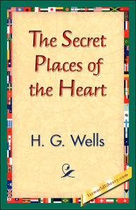 Title: The Secret Places of the Heart, Author: H. G. Wells