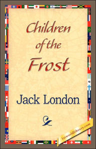 Title: Children of the Frost, Author: Jack London