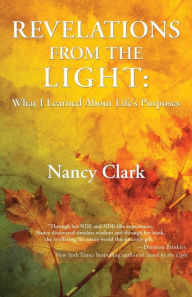 Title: Revelations from the Light: What I Learned About Life's Purposes, Author: Nancy Clark