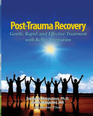 Title: Post Trauma Recovery: Gentle, Rapid, and Effective Treatment with Reflex Integration, Author: Svetlana Masgutova