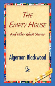 Title: The Empty House and Other Ghost Stories, Author: Algernon Blackwood