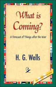 Title: What Is Coming?, Author: H. G. Wells