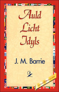 Title: Auld Licht Idylls, Author: J. M. Barrie