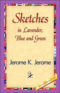 Title: Sketches in Lavender, Blue and Green, Author: Jerome K. Jerome
