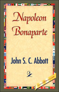 Title: Napoleon Bonaparte, Author: John S. C. Abbott