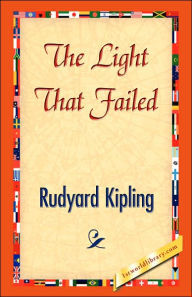 Title: The Light That Failed, Author: Rudyard Kipling