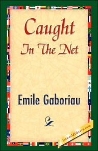 Title: Caught in the Net, Author: Emile Gaboriau