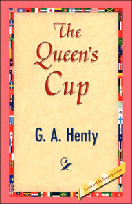Title: The Queen's Cup, Author: G a Henty