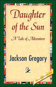 Title: Daughter of the Sun, Author: Jackson Gregory