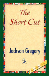 Title: The Short Cut, Author: Jackson Gregory
