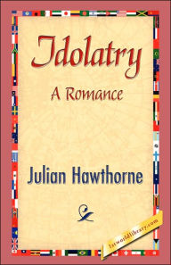 Title: Idolatry, Author: Julian Hawthorne