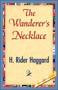 Title: The Wanderer's Necklace, Author: H. Rider Haggard