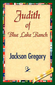 Title: Judith of Blue Lake Ranch, Author: Jackson Gregory