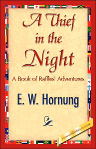 Title: A Thief in the Night, Author: W Hornung E W Hornung