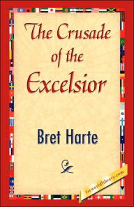 Title: The Crusade of the Excelsior, Author: Bret Harte