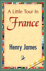Title: A Little Tour in France, Author: Henry James Jr