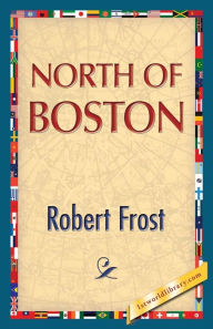 Title: North of Boston, Author: Robert Frost