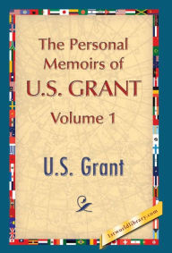 Title: The Personal Memoirs of U.S. Grant, Vol. 1, Author: U. S. Grant