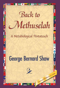 Title: Back to Methuselah, Author: George Bernard Shaw