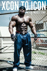 Title: Xcon to Icon; The Kali Muscle Story, Author: Kali Muscle