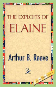 Title: The Exploits of Elaine, Author: Arthur B Reeve