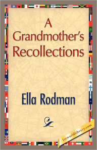 Title: A Grandmother's Recollections, Author: Ella Rodman