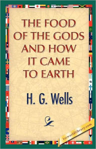 Title: The Food of the Gods and How It Came to Earth, Author: H. G. Wells