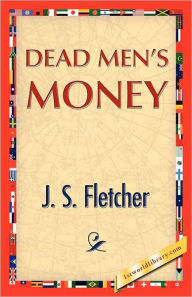 Title: Dead Men's Money, Author: J. S. Fletcher