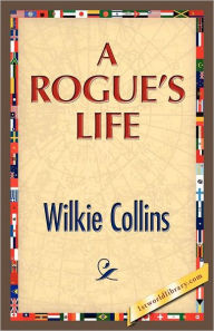 Title: A Rogue's Life, Author: Wilkie Collins