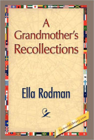 Title: A Grandmother's Recollections, Author: Ella Rodman