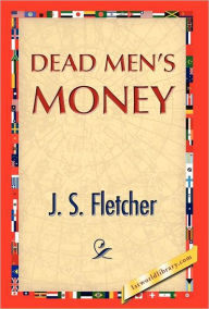 Title: Dead Men's Money, Author: J. S. Fletcher