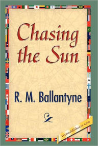 Title: Chasing the Sun, Author: Robert Michael Ballantyne