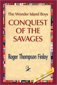 Title: The Wonder Island Boys: Conquest of the Savages, Author: Roger T Finlay