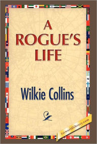 Title: A Rogue's Life, Author: Wilkie Collins