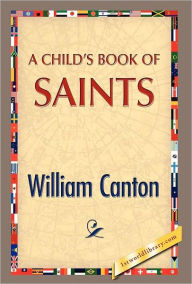 Title: A Child's Book of Saints, Author: William Canton